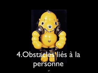 4.Obstacles liés à la
personne
67
 
