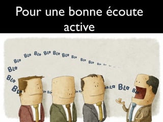 Pour une bonne écoute
active
 