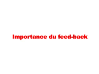 Importance du feed-back
 