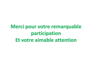 Merci pour votre remarquable
participation
Et votre aimable attention
 
