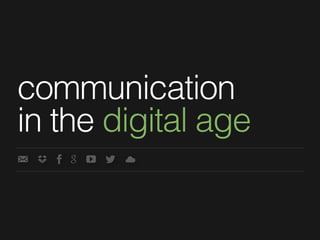 communication
in the digital age
 