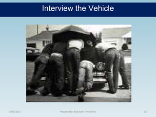 Interview the Vehicle
8/26/2013 22Prepared By: Bashudev Timalshina
 