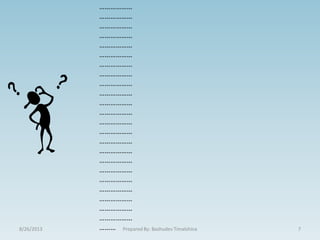 ………………
………………
………………
………………
………………
………………
………………
………………
………………
………………
………………
………………
………………
………………
………………
………………
………………
………………
………………
………………
………………
………………
………………
………8/26/2013 7Prepared By: Bashudev Timalshina
 