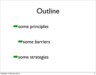 Outline
               !some principles

                     !some barriers

               !some strategies
            ...