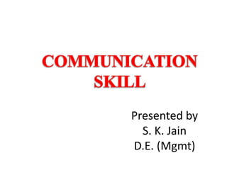 Presented by
S. K. Jain
D.E. (Mgmt)
 