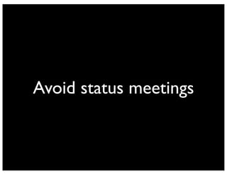 Avoid status meetings