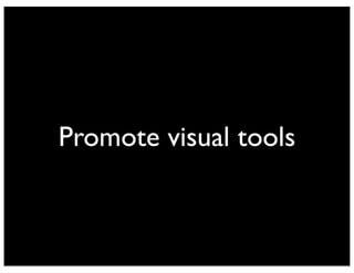 Promote visual tools