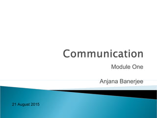 Module One
Anjana Banerjee
21 August 2015
 