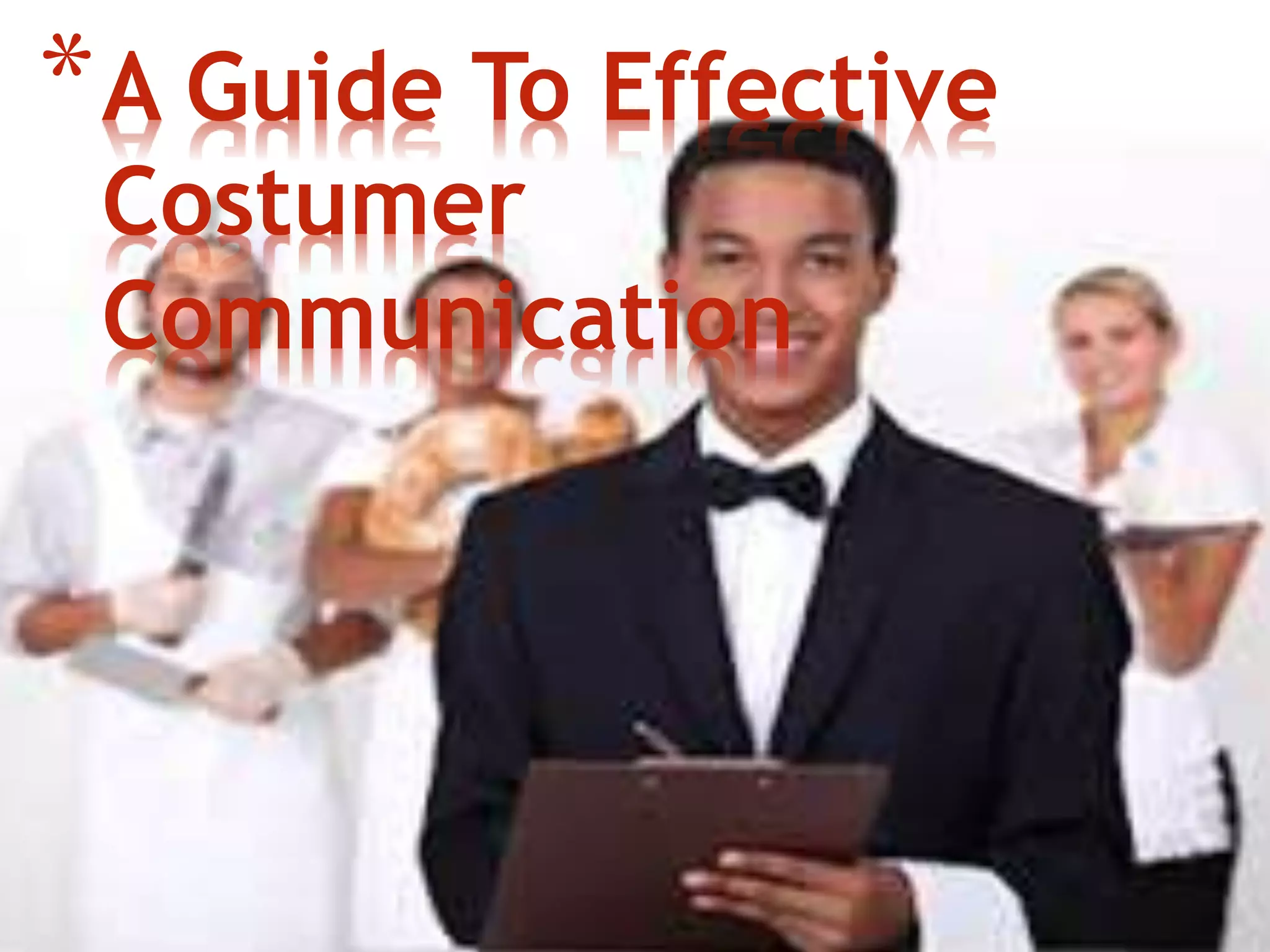 *A Guide To Effective
Costumer
Communication
 