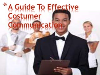 *A Guide To Effective
Costumer
Communication
 