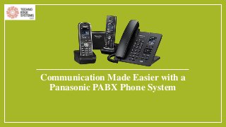Communication Made Easier with a
Panasonic PABX Phone System
 