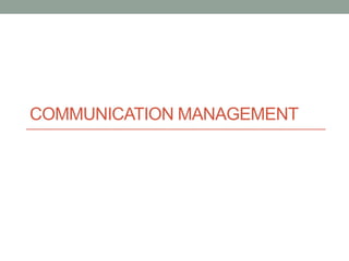 COMMUNICATION MANAGEMENT
 