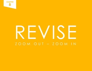 Z O O M O U T – Z O O M I N
CHAPTER
8
REVISE
 