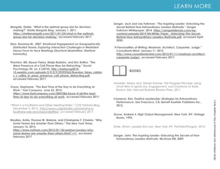 Margolis, Sheila. “What is the optimal group size for decision-
making?” Sheila Margolis Blog. January 1, 2011.
https://sheilamargolis.com/2011/01/24/what-is-the-optimal-
group-size-for-decision-making/, accessed February 2017.
Thornton, Bill, Alyson Faires, Maija Robbins, and Eric Rollins. “The
Mere Presence of a Cell Phone May be Distracting.” Social
Psychology 45, no. 6 (2014). http://metacog2014-
15.weebly.com/uploads/3/9/2/9/39293965/thornton_faires_robbin
s_y_rollins_in_press_presence_cell_phone_distracting.pdf,
accessed February 2017.
Vozza, Stephanie. “The Best Time of the Day to do Everything at
Work.” Fast Company. June 23, 2015.
https://www.fastcompany.com/3047586/know-it-all/the-best-
time-of-day-to-do-everything-at-work, accessed February 2017.
“What is a Facilitator and Other Meeting Roles.” CO2 Partners Blog.
December 5, 2013. http://www.co2partners.com/what-is-a-
facilitator-role-and-responsibilities/, accessed February 2017.
LEARN MORE
(Bold
citations
are
referenced
in
the
chapter
text.)
BOOKS
Cameron, Kim. Positive Leadership: Strategies for Extraordinary
Performance. San Francisco, CA: Berrett-Koehler Publishers Inc.,
2012.
Grove, Andrew S. High Output Management. New York, NY: Vintage
Books, 1995.
Woolley, Anita, Thomas W. Malone, and Christopher F. Chabris. “Why
Some Teams Are Smarter Than Others.” The New York Times.
January 16, 2015.
https://www.nytimes.com/2015/01/18/opinion/sunday/why-
some-teams-are-smarter-than-others.html?_r=1, accessed
February 2017.
Zenger, Jack and Joe Folkman. “The Inspiring Leader: Unlocking the
Secret Behind How Extraordinary Leaders Motivate.” Zenger
Folkman Whitepaper, 2014. https://zengerfolkman.com/wp-
content/uploads/2019/04/White-Paper_-Unlocking-The-Secret-
Behind-How-Extraordinary-Leaders-Motivate.pdf, accessed April
2020.
“4 Personalities of Writing: Madman, Architect, Carpenter, Judge.”
Consultants Mind. January 11, 2015.
http://www.consultantsmind.com/2015/01/11/madman-architect-
carpenter-judge/, accessed February 2017.
Amabile, Teresa and Steven Kramer. The Progress Principle: Using
Small Wins to Ignite Joy, Engagement, and Creativity at Work.
Boston, MA: Harvard Business Review Press, 2011.
Sinek, Simon. Leaders Eat Last. New York, NY: Portfolio/Penguin, 2014.
Zenger, John. The Inspiring Leader: Unlocking the Secrets of How
Extraordinary Leaders Motivate. McGraw Hill, 2009.
Siino, Rosanne M., 2007. Emotional Engagement on Geographically
Distributed Teams: Exploring Interaction Challenges in Mediated
Versus Face-to-face Meetings (Doctoral dissertation, Stanford
University).
 