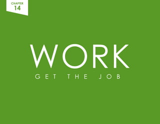 CHAPTER
14
WORK
G E T T H E J O B
 