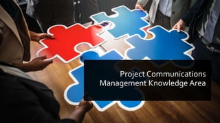 Project Communications
Management Knowledge Area
 