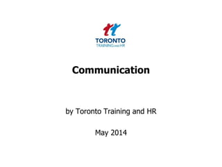 Communication
by Toronto Training and HR
May 2014
 