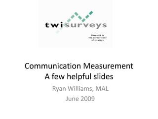Communication MeasurementA few helpful slides Ryan Williams, MAL June 2009 