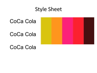 Style Sheet
CoCa Cola
CoCa Cola
CoCa Cola
 