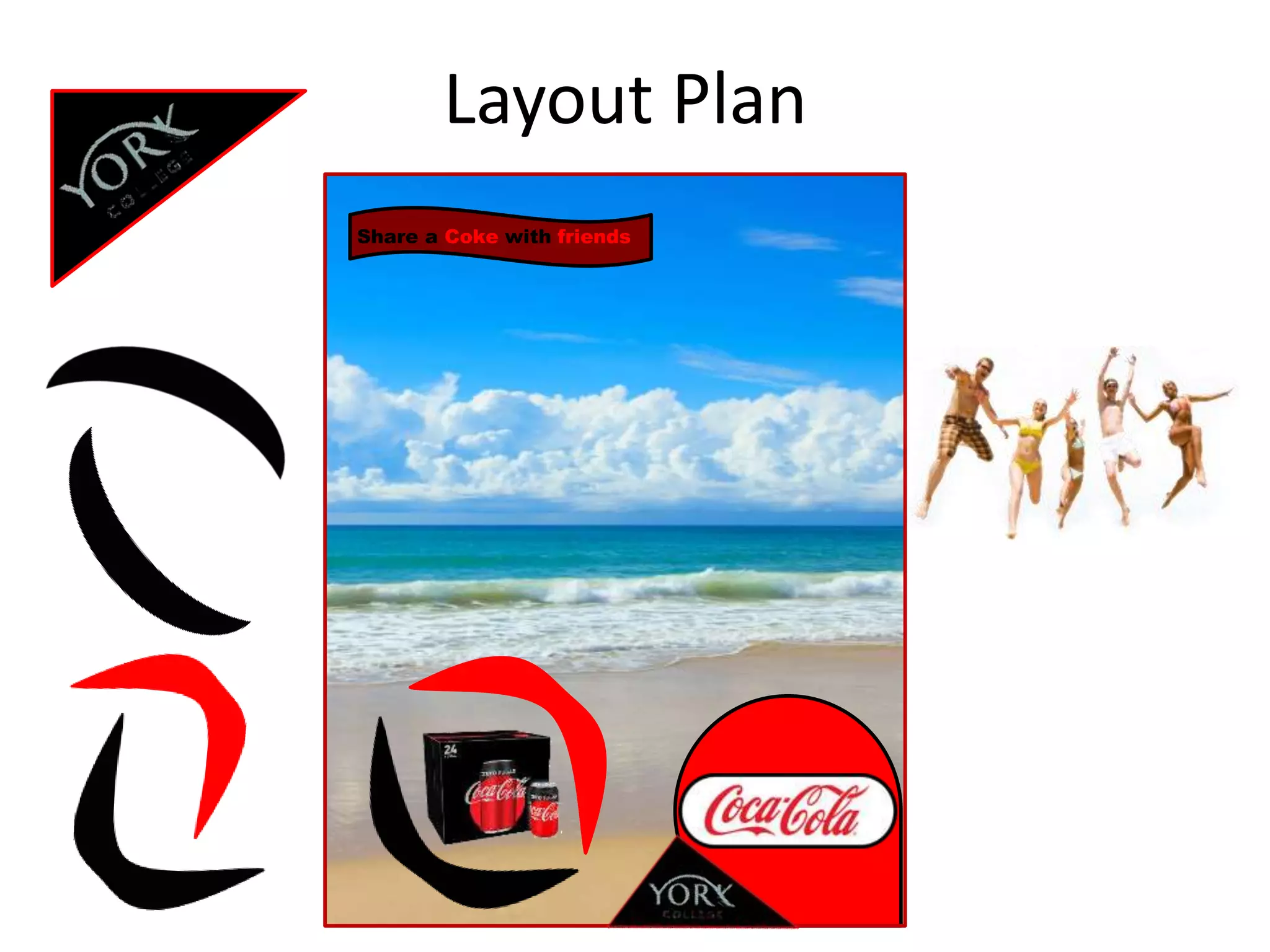 Layout Plan
Share a Coke with friends
 