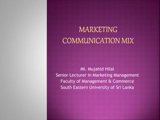 MI. Mujahid Hilal
Senior Lecturer in Marketing Management
Faculty of Management & Commerce
South Eastern University of Sri Lanka
 