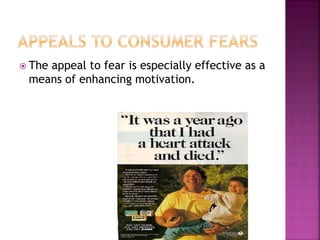  The appeal to fear is especially effective as a
means of enhancing motivation.
 