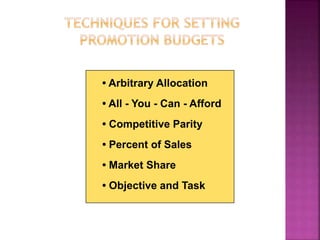 • Arbitrary Allocation
• All - You - Can - Afford
• Competitive Parity
• Percent of Sales
• Market Share
• Objective and Task
 
