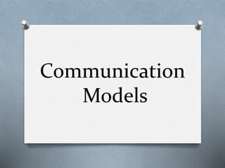 Communication 
Models 
 