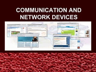 COMMUNICATION AND
 NETWORK DEVICES
 
