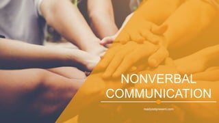 NONVERBAL
COMMUNICATION
readysetpresent.com
 