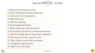 150
How to Detect Lies – 13 Tips
(24 of 24)
NonVerbal Communication
readysetpresent.com
1. Observe how the person smiles.
...