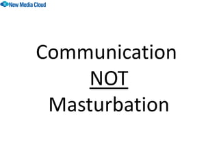 Communication
     NOT
 Masturbation
 