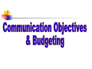 Communication Objectives & Budgeting 