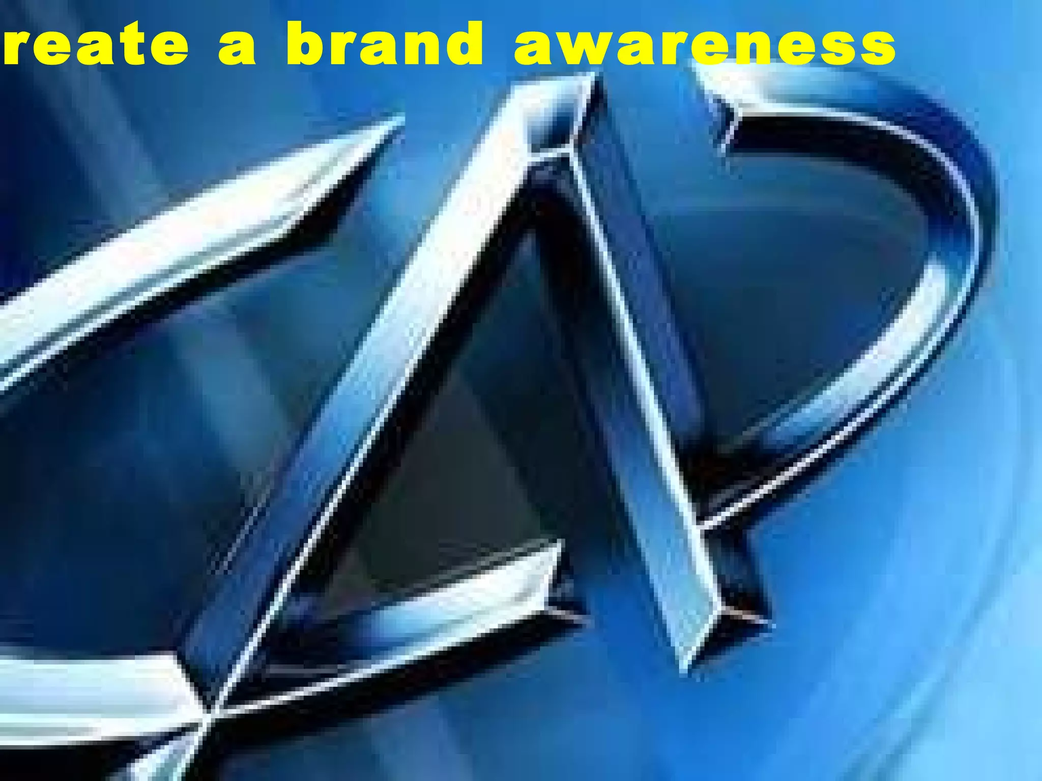 Create a brand awareness 