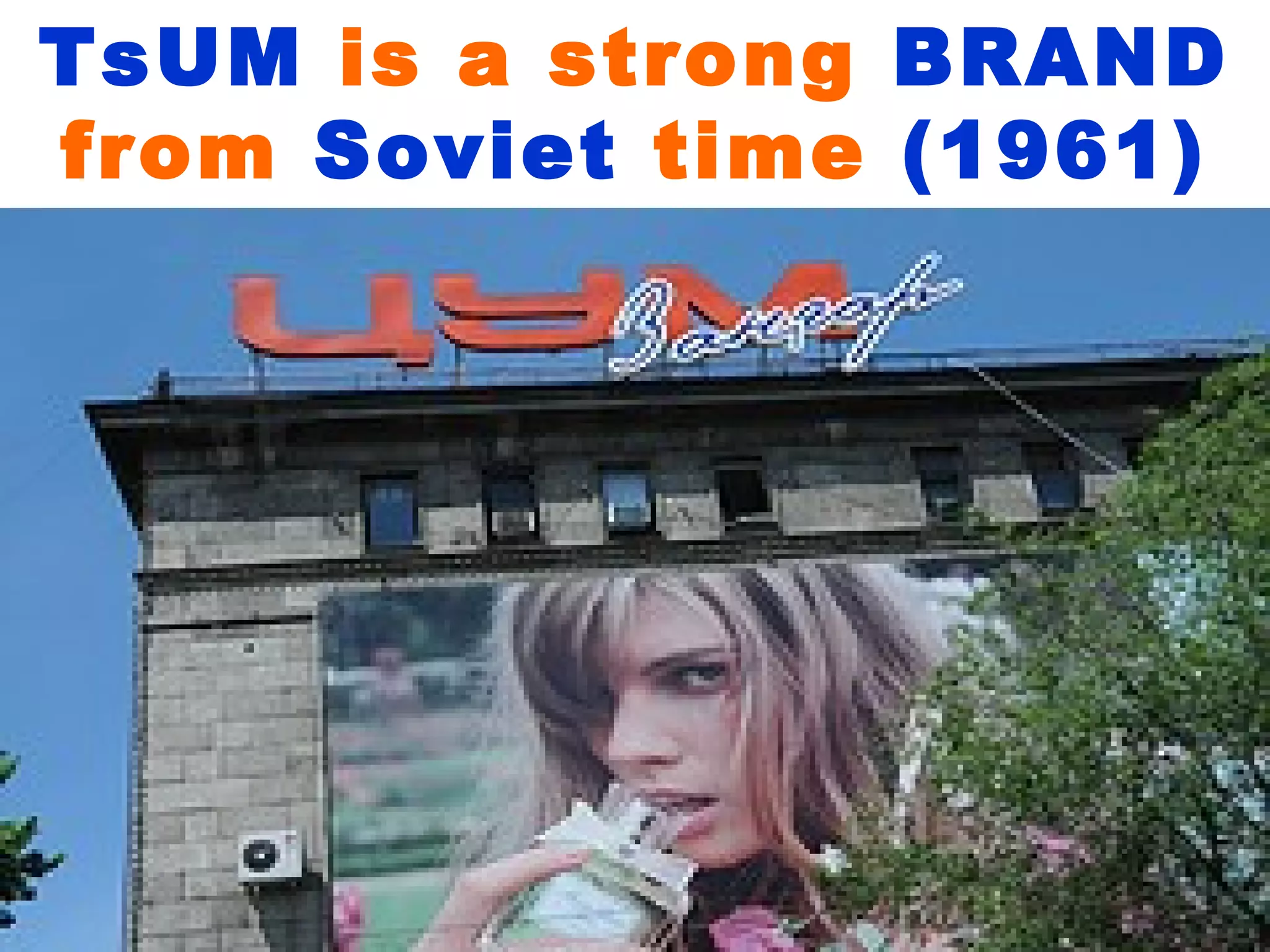TsUM  is a strong  BRAND  from  Soviet  time  (1961) 