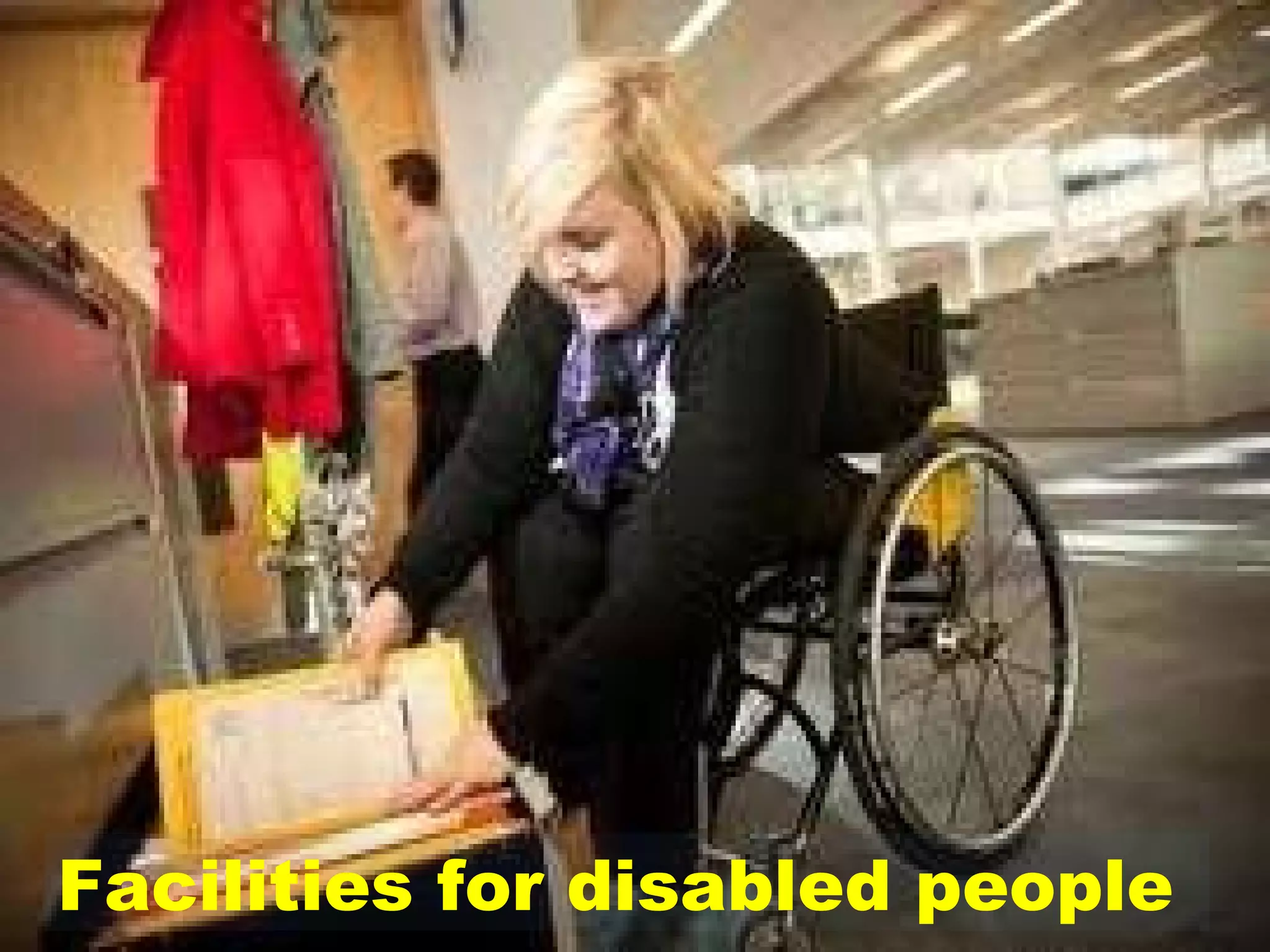 Facilities for disabled people  