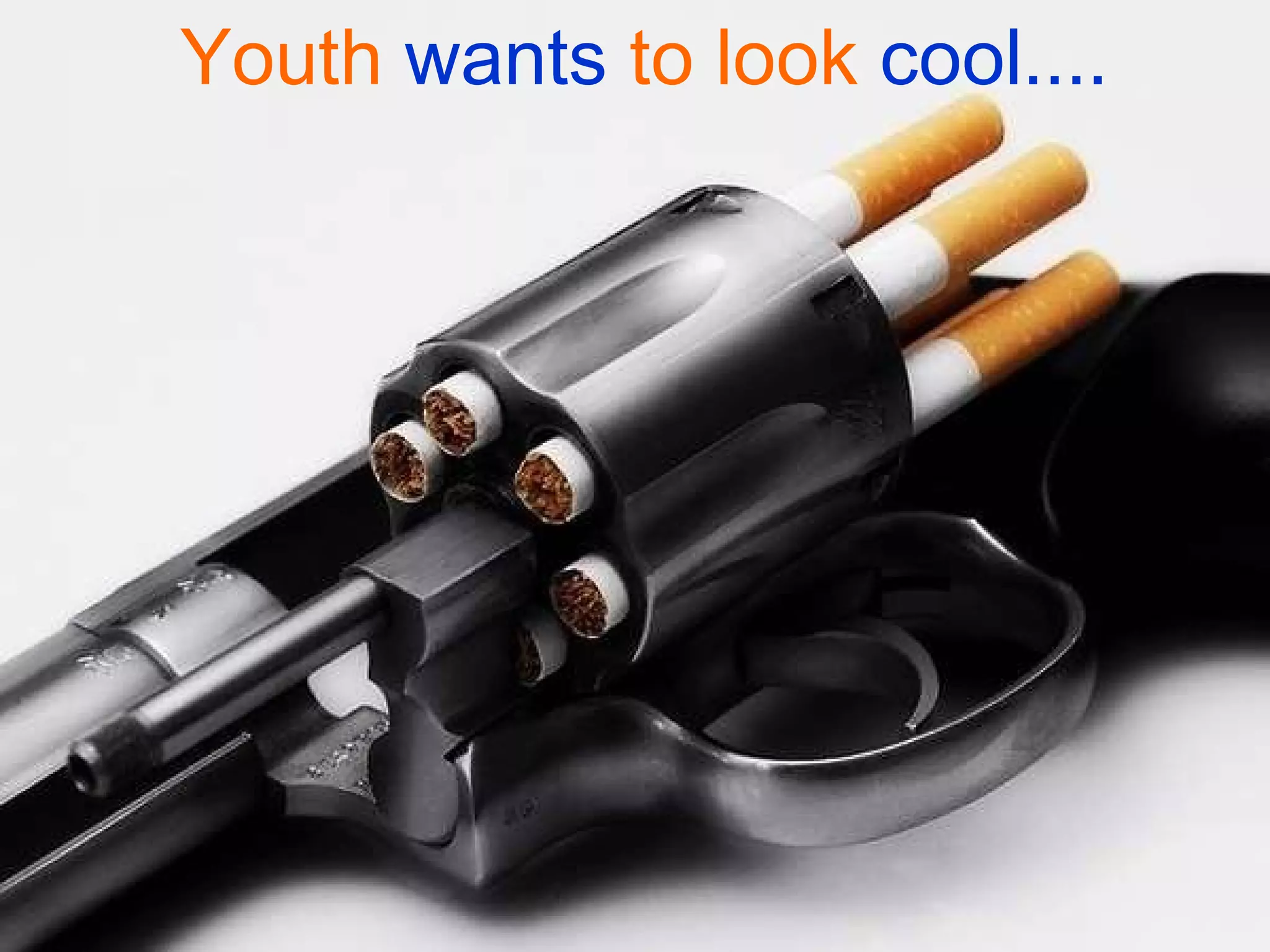 Youth  wants  to look  cool.... 