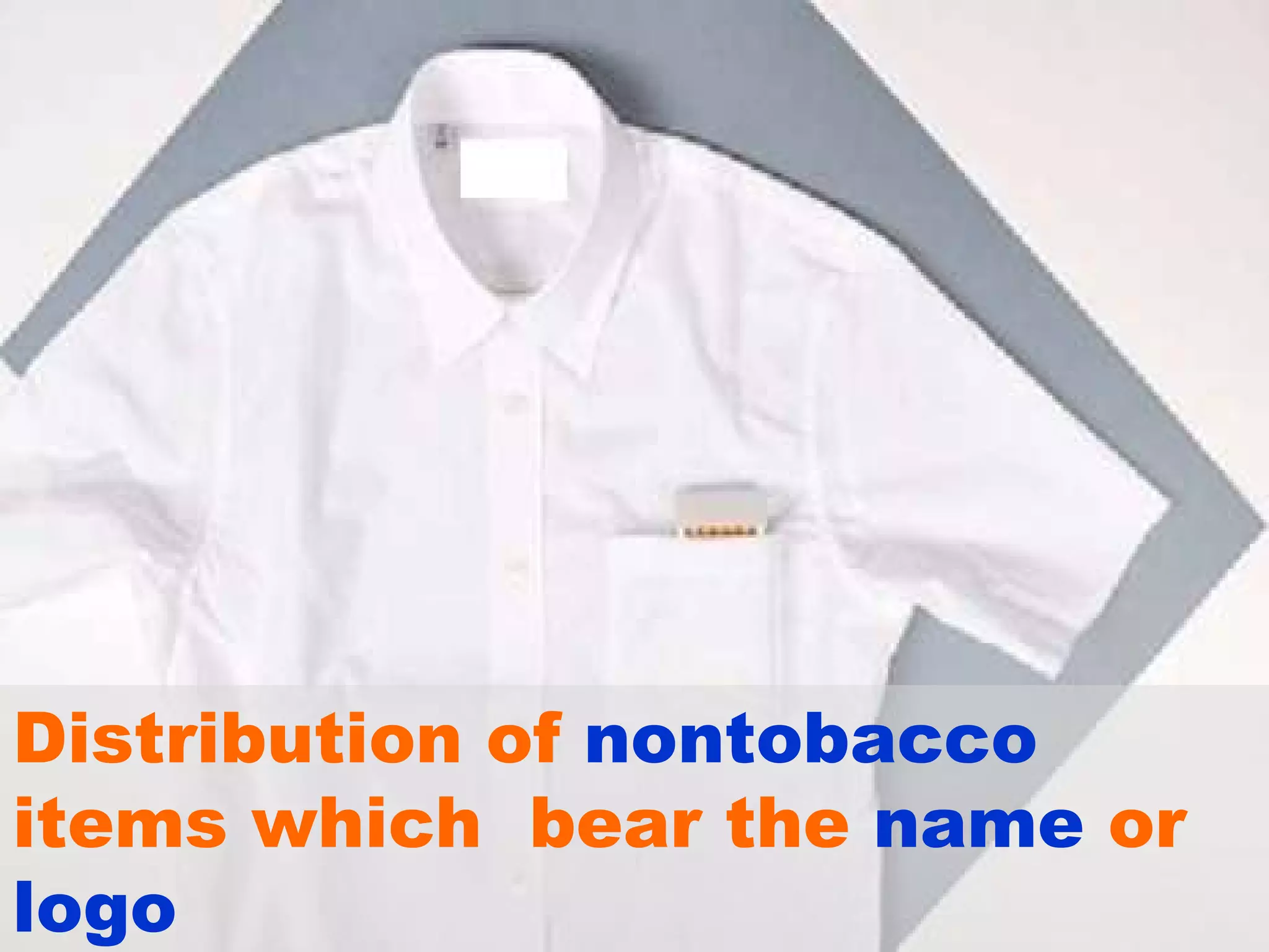 Distribution of  nontobacco  items which  bear the  name  or  logo  