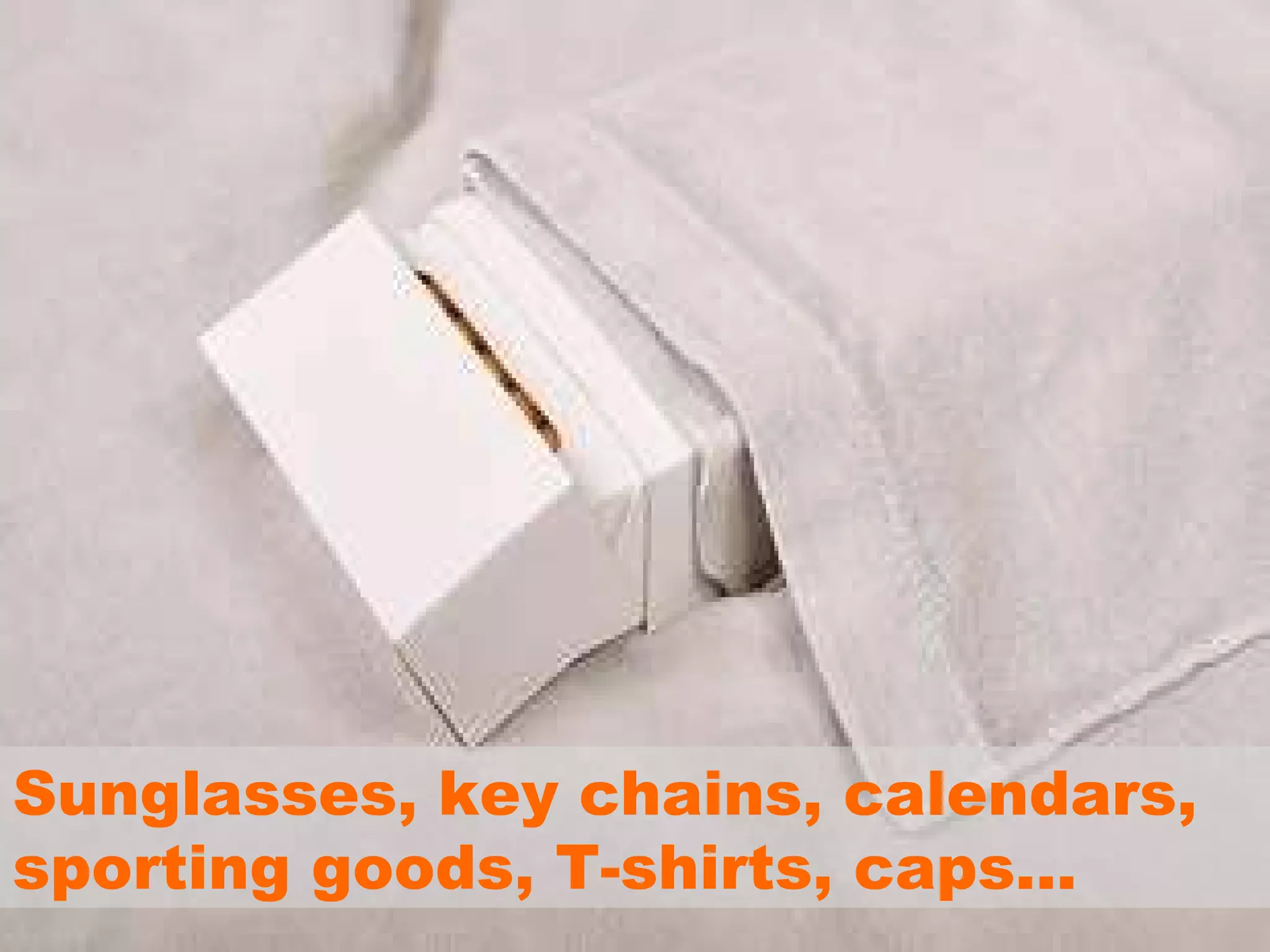 Sunglasses, key chains, calendars, sporting goods, T-shirts, caps... 