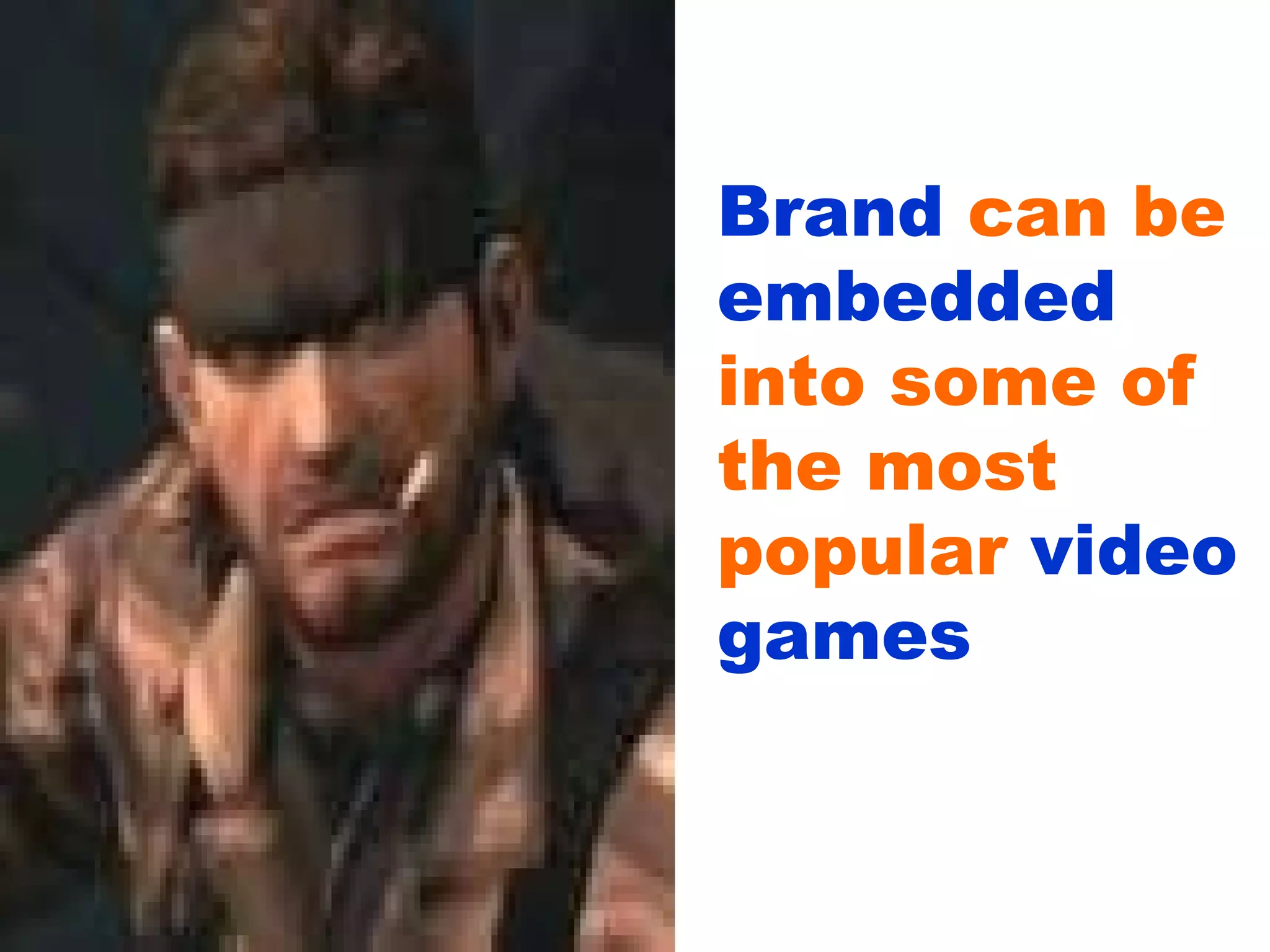 Brand  can be  embedded  into some of the most popular  video games 