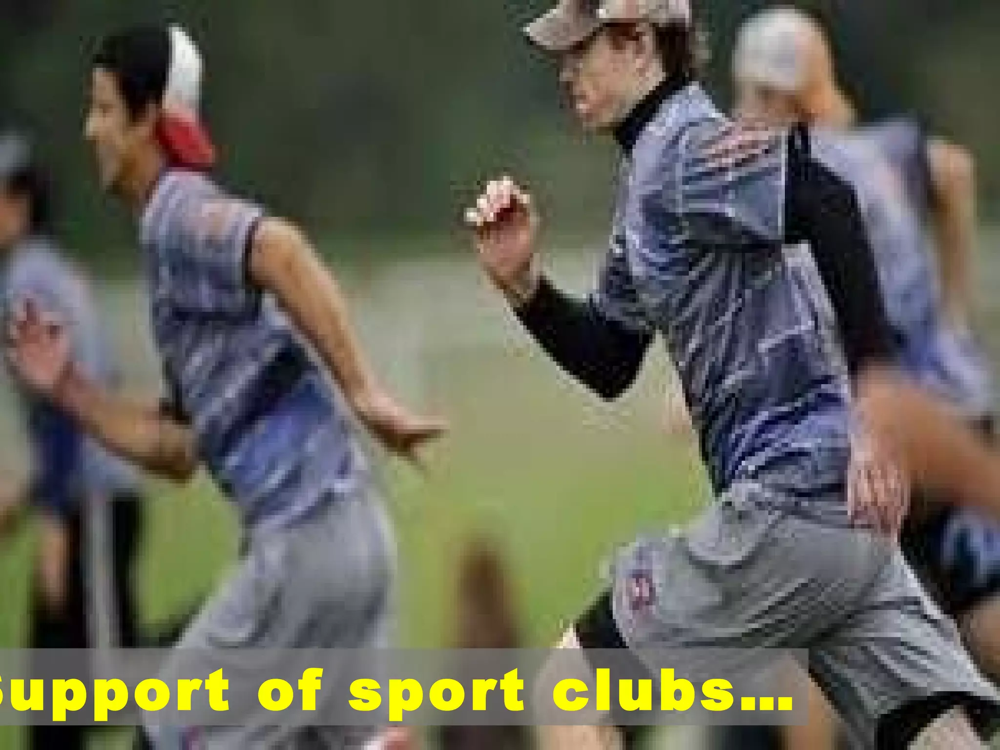 Support of sport clubs… 