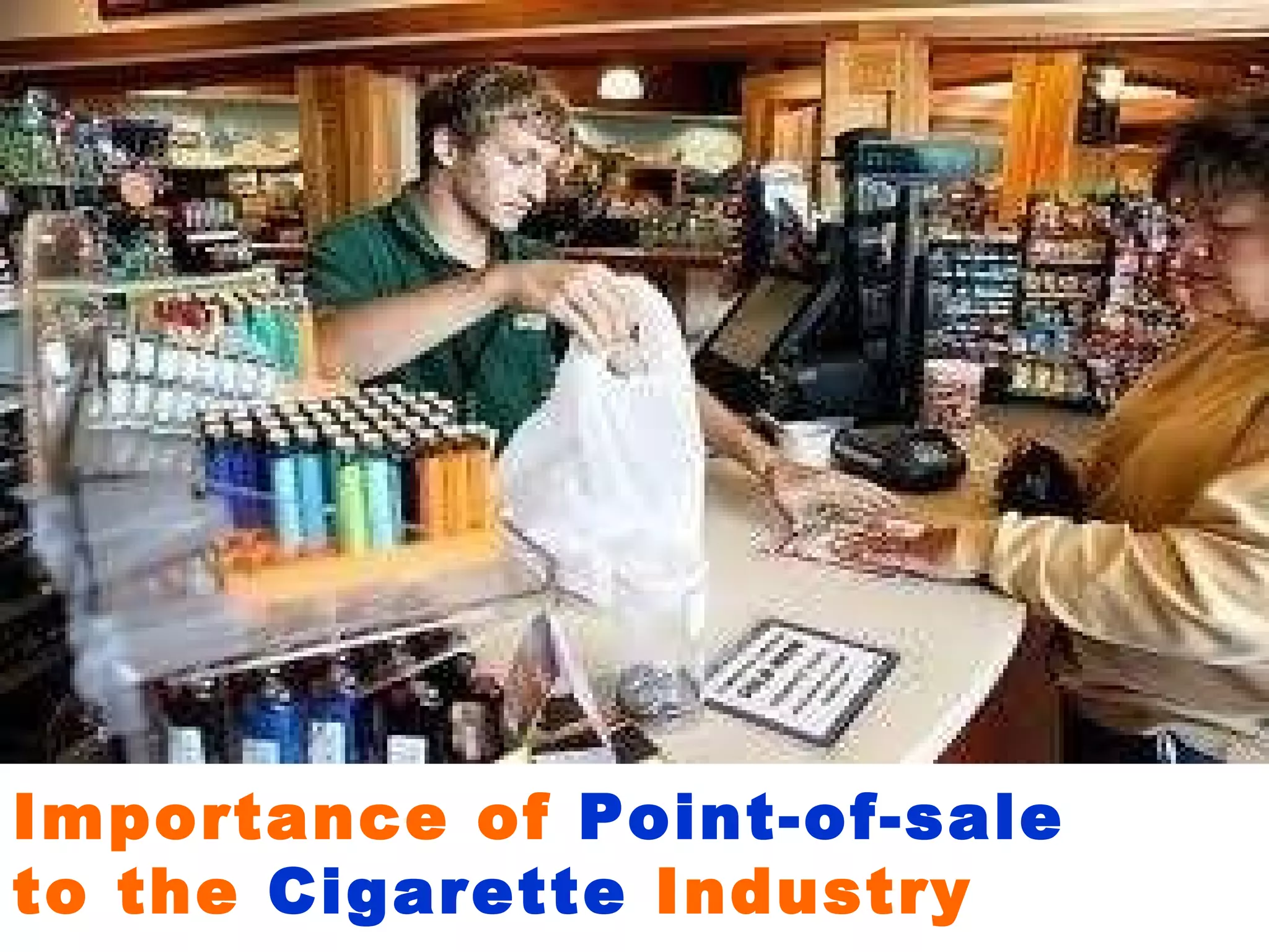 Importance of  Point-of-sale   to the  Cigarette  Industry 