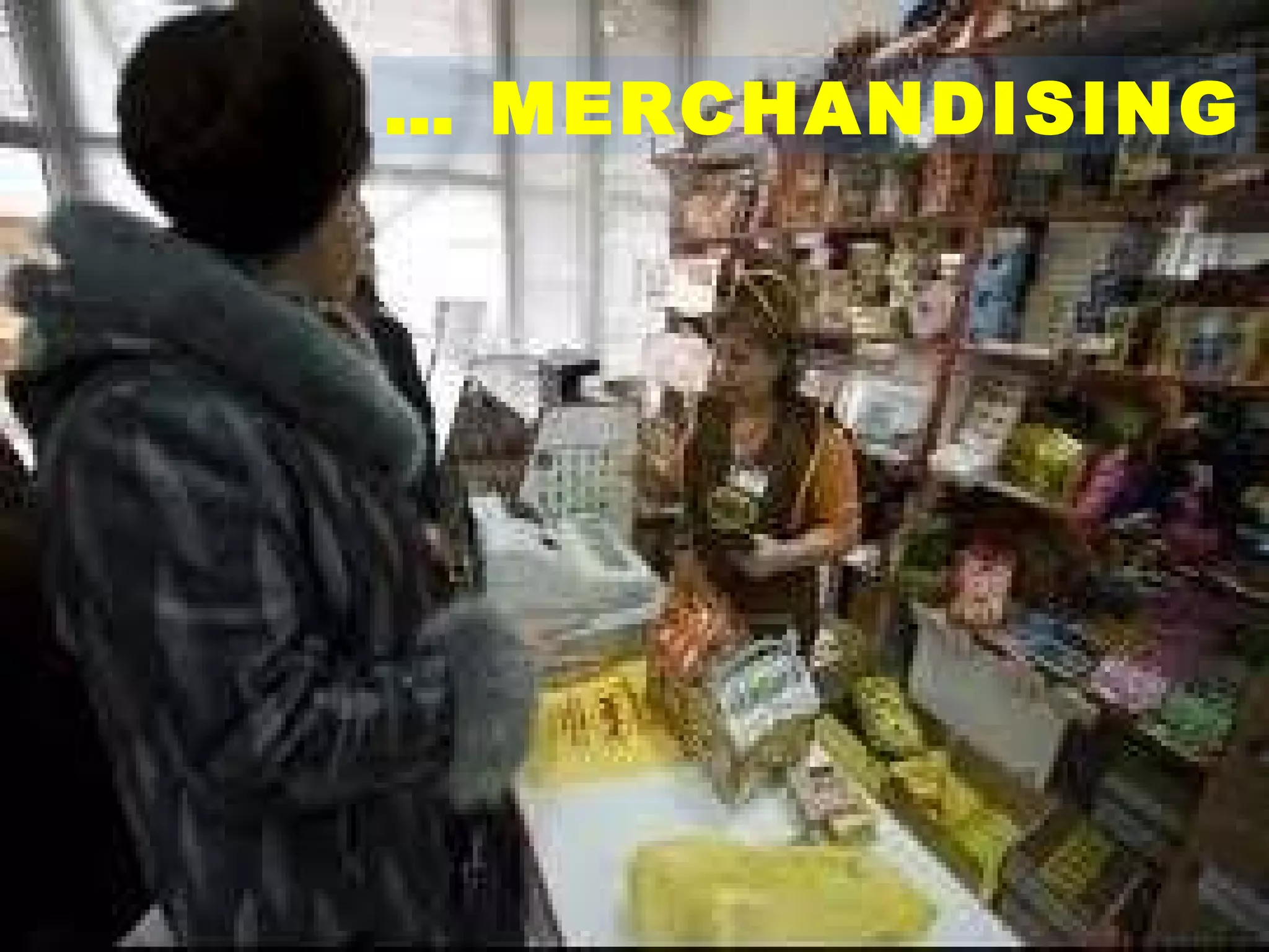 …  MERCHANDISING 