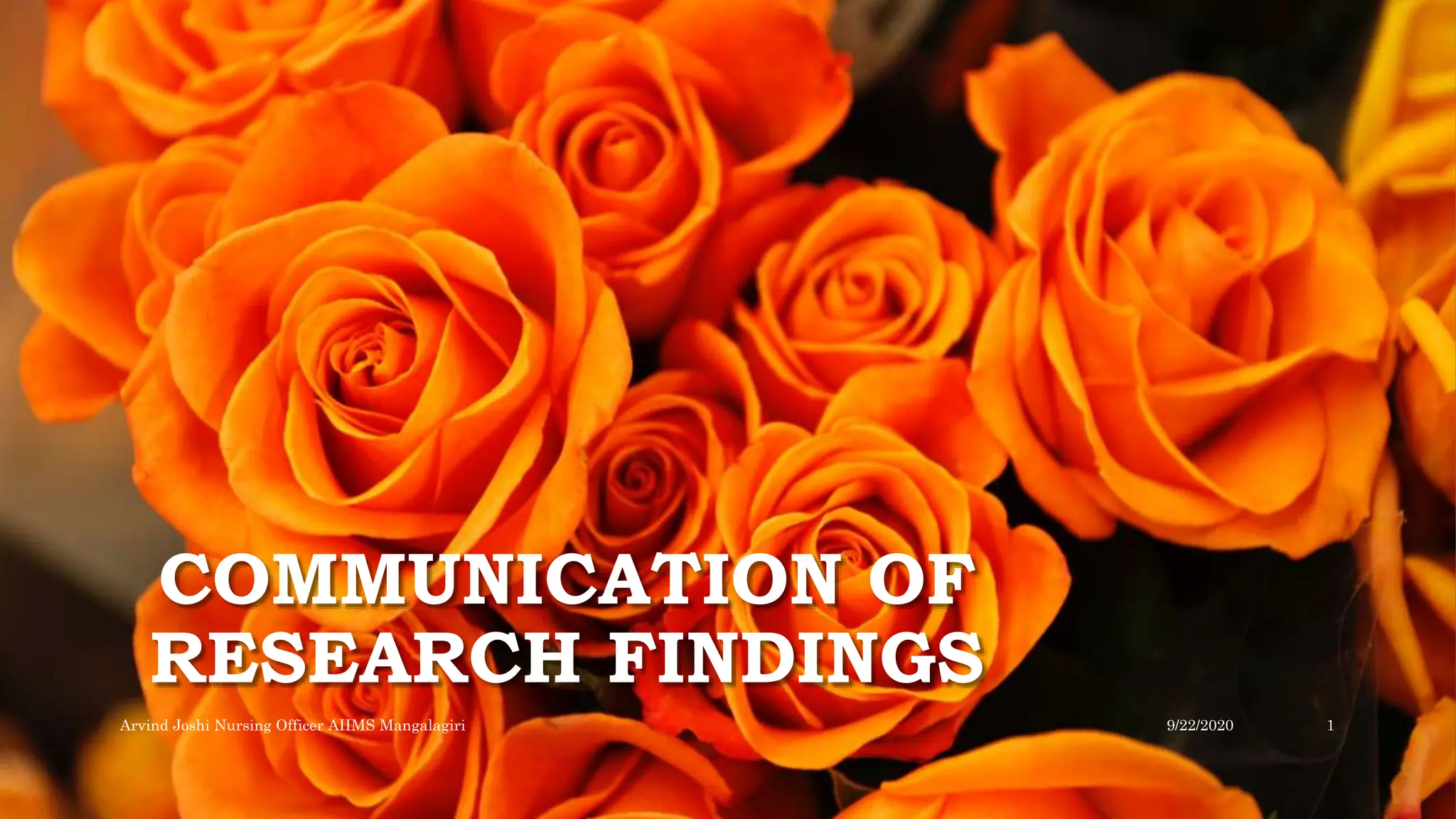 COMMUNICATION OF
RESEARCH FINDINGS
9/22/2020
Arvind Joshi Nursing Officer AIIMS Mangalagiri 1
 