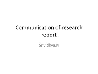 Communication of research
report
Srividhya.N
 