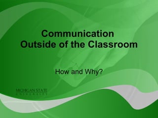 Communication  Outside of the Classroom How and Why? 