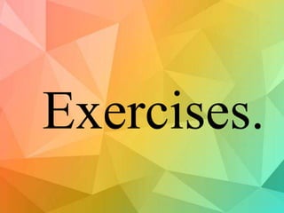 Exercises.
 