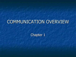 COMMUNICATION OVERVIEW Chapter 1 
