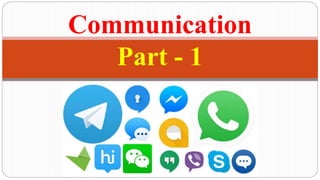 Communication
Part - 1
 