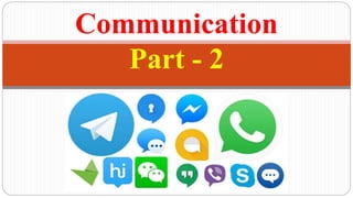 Communication
Part - 2
 